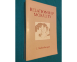 RELATIONSHIP MORALITY by J. KELLENBERGER - Softcover - 1995 EDITION - FR... - $42.39
