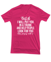 Funny TShirt Bitch I Will Put You In a Trunk Heliconia-V-Tee  - £17.48 GBP