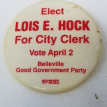 Button Pin Elect Lois E Hock City Clerk Belleville Good Govmt Plastic Vi... - $9.45