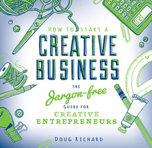 How to Start a Creative Business: The Jargon-Free Guide for Creative Entrepreneu - £7.05 GBP