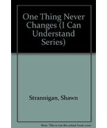 One Thing Never Changes (I Can Understand Series) Strannigan, Shawn and ... - £3.51 GBP