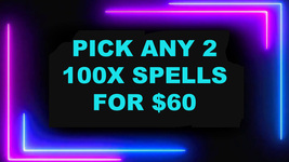 DISCOUNTS TO $60 2 100X SPELL DEAL PICK ANY 2 FOR 60 DEAL BEST OFFERS MAGICK  - £35.20 GBP