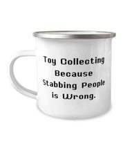 Cute Toy Collecting Gifts, Toy Collecting Because Stabbing People is Wro... - £12.54 GBP