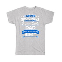 I Never Imagined Super Cool Dad Killing It : Gift T-Shirt Family Work Birthday C - £19.76 GBP