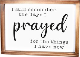 I Still Remember The Days I Prayed Sign 11X16 Inch For Home Wall/ Farmhouse - $44.99