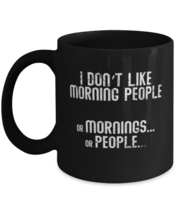 Coffee Mug Funny I Don&#39;t Like Morning People Or Mornings Or People  - £15.58 GBP