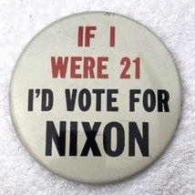 If I Were 21 I’d Vote For Nixon Political Pin Button Pinback Vintage Lar... - $10.01