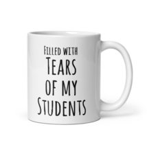 School Teacher Educator Joke Quote Tears Of My Students Coffee &amp; Tea Mug... - $19.99+