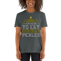 I AM Here To Eat All The Pickles t shirt - £15.97 GBP