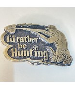 Vintage 1978 Limited Edition Belt Buckle I’d Rather Be Hunting Made In USA - $13.71