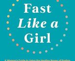 Fast Like a Girl: A Woman&#39;s Guide to Using the Healing Power of Fasting ... - £9.43 GBP