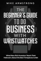 Beginner&#39;s Guide to Do Business with Wristwatches What Rich Investors Teach - £15.02 GBP