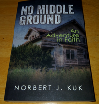 NO MIDDLE GROUND BY NORBERT J. KUK-SIGNED-PB NEVER READ SO LOOKS NEW-GREAT - $149.00