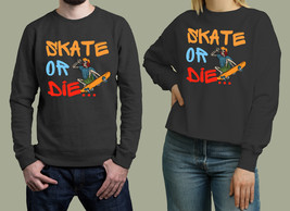 Skate or die with style Unisex Sweatshirt - £26.64 GBP