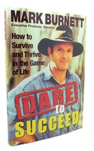 Mark Burnett DARE TO SUCCEED How to Survive and Thrive in the Game of Life 1st E - £40.18 GBP