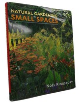 Noel Kingsbury Natural Gardening In Small Spaces 1st Edition 1st Printing - £42.47 GBP