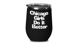 Chicago Girls Do It Better Wine Tumbler Funny Travel Cup for Windy City Lady - $25.97