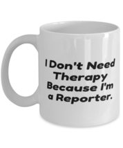 Inspirational Reporter 11oz 15oz Mug, I Don&#39;t Need Therapy Because I&#39;m a Reporte - £11.82 GBP+