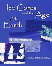 Ice Cores and the Age of the Earth [Paperback] Larry Vardiman - £14.34 GBP