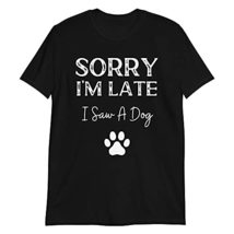 PersonalizedBee Sorry I&#39;m Late I Saw A Dog T Shirt Funny Dog Lover Graphic Pet L - £15.62 GBP+