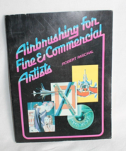 Airbrushing for Fine and Commercial Artists by Robert Paschal Trade Pape... - $4.46