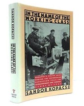 IN THE NAME OF THE WORKING CLASS: THE INSIDE STORY OF THE By Sandor Kopa... - $14.92