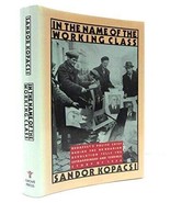 IN THE NAME OF THE WORKING CLASS: THE INSIDE STORY OF THE By Sandor Kopa... - £11.73 GBP