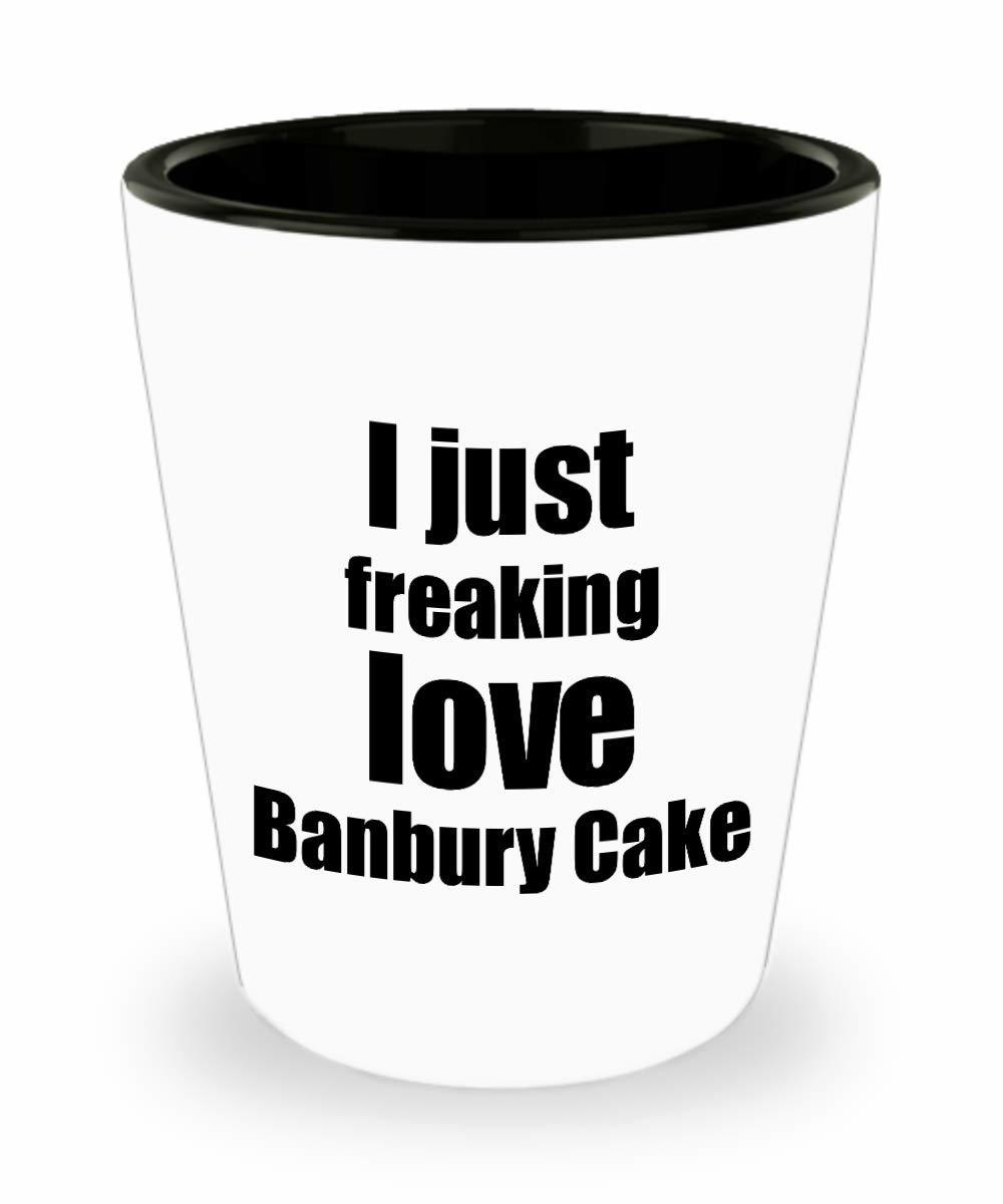 Banbury Cake Lover Shot Glass I Just Freaking Love Funny Gift Idea For L... - $12.84