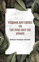 Vikrama And Urvasi Or The Hero And The Nymph: A Drama: Treasure Of Kalidasa Seri - £19.67 GBP