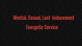 Mental, Sexual, Lust  Inducement  Energetic Service     - £70.00 GBP
