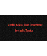 Mental, Sexual, Lust  Inducement  Energetic Service     - £71.14 GBP