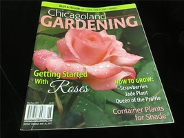 Chicagoland Gardening Magazine May/June 2017 Getting Started with Roses - £7.83 GBP