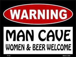 Warning: Man Cave Women & Beer Welcome 9" x 12" Metal Novelty Parking Sign - $9.95