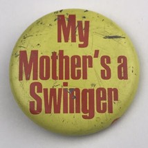My Mother’s A Swinger Pin Button Pinback Vintage Humor Hippie - £7.95 GBP