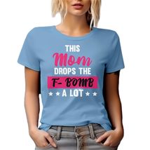 F-Bomb a Lot Mother&#39;s Day Graphic Tshirt for Cussing Mom or Wife - Baby Blue T-S - £17.39 GBP+