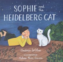 Sophie and the Heidelberg Cat [Hardcover] Wilson, Andrew and Garcia, Hel... - $9.40