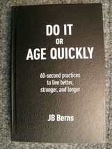 DO IT OR AGE QUICKLY By JB Berns - Hardcover  NEW - £17.83 GBP
