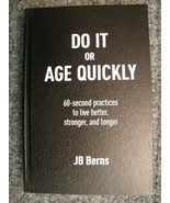 DO IT OR AGE QUICKLY By JB Berns - Hardcover  NEW - £17.89 GBP