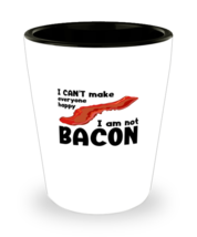 Shot Glass Tequila Party  Funny I Can&#39;t Make Everyone Happy I&#39;m Not Bacon  - £15.67 GBP