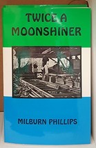 Twice a Moonshiner [Paperback] Millburn Phillips - £22.70 GBP