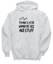 Mom Hoodie Dear Mom Thanks For Wiping  My Ass White-H  - £25.46 GBP