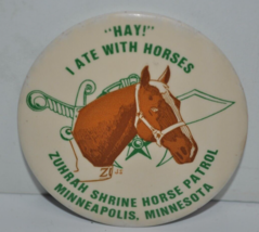 Vtg HAY!  I Ate with Horses  Zuhrah Shrine Horse Patrol MN 3&quot; Pinback Button Pin - £19.77 GBP