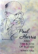 [SIGNED] Paul Harris and the Birth of Rotary by Fred A. Carvin / 2011 Biography - £13.51 GBP