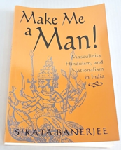 Make Me a Man!: Masculinity, Hinduism, and Nationalism in India Very Good - £23.59 GBP