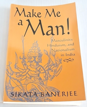 Make Me a Man!: Masculinity, Hinduism, and Nationalism in India Very Good - £23.13 GBP