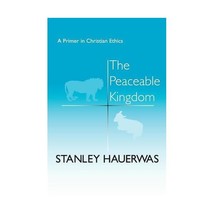 The Peaceable Kingdom  A Primer in Christian Ethics Hauerwas, Stanley - £29.01 GBP