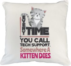 Everytime You Call Tech Support, Somewhere A Kitten Dies. Cute And Hilar... - $24.74+