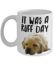 Funny Labrador Retriever Mug &quot;It Was A Ruff Day Labrador Retriever Coffee Mug&quot; Y - £11.98 GBP