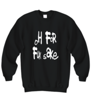 Funny Adult Sweatshirt Oh For Fux Sake Black-SS  - £21.54 GBP