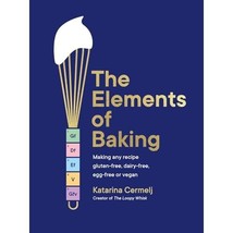 The Elements of Baking: Making Any Recipe Gluten-free, Dairy-free, Egg-free or V - $56.00